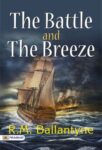 The Battle and the Breeze by R.M. Ballantyne