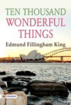 Ten Thousand Wonderful Things by Edmund Fillingham King