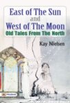 East of the Sun and West of the Moon: Old Tales from the North  by Kay Nielsen