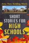 Short Stories for High Schools by Rosa Mary Redding Mikels