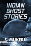 Indian Ghost Stories by S. Mukerji