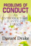 Problems of Conduct: An Introductory Survey of Ethics by Durant Drake