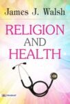 Religion And Health  by  James J. Walsh