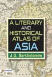 A Literary and Historical Atlas of Asia by J. G. Bartholomew