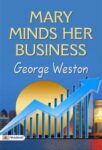 Mary Minds Her Business by George Weston