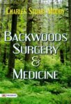 Backwoods Surgery & Medicine by Charles Stuart Moody