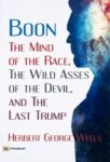 Boon, The Mind of the Race, The Wild Asses of the Devil, and The Last Trump; by Herbert George Wells