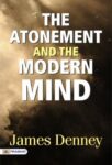 The Atonement and the Modern Mind by James Denney