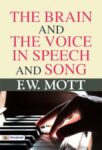 The Brain and the Voice in Speech and Song by F. W. Mott