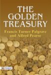 The Golden Treasury by Francis Turner Palgrave and Alfred Pearse