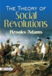 The Theory of Social Revolutions by Brooks Adams