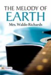 The Melody of Earth by Mrs. Waldo Richards