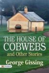 The House of Cobwebs and Other Stories by George Gissing