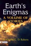 Earth's Enigmas: A Volume of Stories by Sir Charles G. D. Roberts