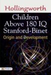 Children Above 180 IQ Stanford-Binet: Origin and Development by Hollingworth