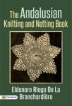 The Andalusian Knitting and Netting Book by Eléonore Riego de la Branchardière