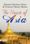 The Heart of Asia by Edward Denison Ross and Francis Henry Skrine