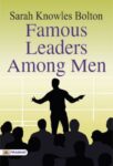 Famous leaders among men by Sarah Knowles Bolton