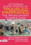 Victorian Short Stories of Troubled Marriages The Bronckhorst Divorce-Case by Rudyard Kipling, Ella D'Arcy, Arthur Morrison, Arthur Conan Doyle, and George Gissing