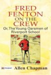 Fred Fenton on the Crew; Or, The Young Oarsmen of Riverport School by Allen Chapman