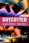 Boycotted, and Other Stories by Talbot Baines Reed