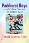 Parkhurst Boys, and Other Stories of School Life by Talbot Baines Reed