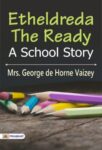 Etheldreda the Ready: A School Story by Mrs. George de Horne Vaizey