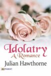 Idolatry: A Romance by Julian Hawthorne