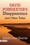 David Poindexter's Disappearance, and Other Tales by Julian Hawthorne