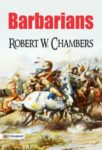 Barbarians by Robert W. Chambers