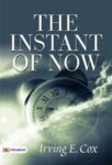 The Instant of Now by Irving E. Cox