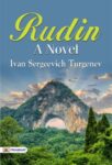 Rudin: A Novel by Ivan Sergeevich Turgenev
