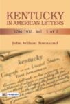 Kentucky in American Letters, 1784-1912. Vol. 1 of 2 by John Wilson Townsend