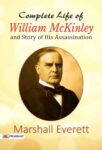 Complete Life of William McKinley and Story of His Assassination by  Marshall Everett