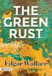 The Green Rust by Edgar Wallace
