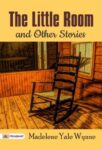 The Little Room and Other Stories by Madelene Yale Wynne