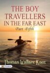 The Boy Travellers in the Far East, Part Fifth by Thomas Wallace Knox