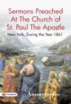 Sermons Preached At The Church of St. Paul the Apostle, New York, During the Year 1861. by Anonymous