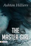 The Master-Girl by Ashton Hilliers