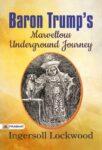 Baron Trump's Marvellous Underground Journey by Ingersoll Lockwood