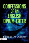 Confessions of an English Opium-Eater by Thomas De Quincey