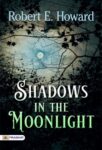 Shadows in the Moonlight by Robert E. Howard