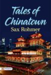 Tales of Chinatown by Sax Rohmer