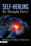 Self-Healing by Thought Force by William Walker Atkinson