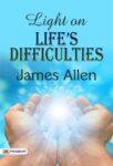 Light on Life’s Difficulties by James Allen