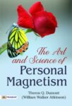 The Art and Science of Personal Magnetism by Theron Q. Dumont (William Walker Atkinson)