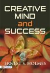 Creative Mind and Success by Ernest S. Holmes