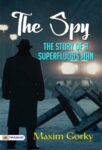 The Spy: The Story of a Superfluous Man by Maksim Gorky