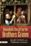 Household Stories by the Brothers Grimm by Jacob Grimm and Wilhelm Grimm