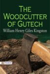 The Woodcutter of Gutech by William Henry Giles Kingston